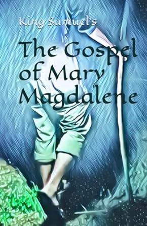 King Samuel's The Gospel of Mary Magdalene